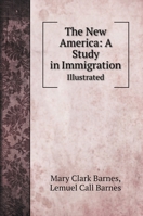 The new America, A study in immigration. 0548674221 Book Cover