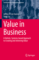 Value in Business: A Holistic, Systems-based Approach to Creating and Achieving Value 3030829006 Book Cover