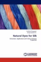 Natural Dyes for Silk: Extraction, Application and Colour Fastness Properties 3847316230 Book Cover