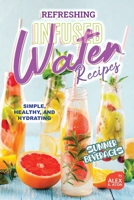Refreshing Infused Water Recipes: Simple, Healthy, and Hydrating Summer Beverages B0D5WLYWLB Book Cover