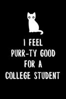 I Feel Purr-ty Good for a college student: 6x9" Dot Bullet Notebook/Journal Funny Gift For College Students That Are Studying, Love Cats And Cat Puns 1693327112 Book Cover