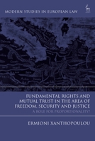 Fundamental Rights and Mutual Trust in the Area of Freedom, Security and Justice: A Role for Proportionality? 1509922253 Book Cover