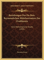 Beziehungen Des Du Bois-Reymondschen Mittelwertsatzes Zur Ovaltheorie: Eine Mathematische Studie (1905) 1148293418 Book Cover