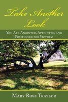 Take Another Look: You Are Anointed, Appointed, and Positioned for Victory! 1489737561 Book Cover