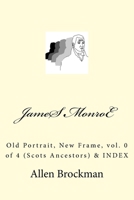 James Monroe: Old Portrait, New Frame, vol. 0 of 4 151741928X Book Cover