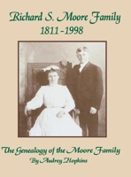 Richard S. Moore Family 1811-1998: The Genealogy of the Moore Family 1681622424 Book Cover