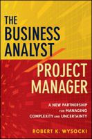 The Business Analyst / Project Manager: A New Partnership for Managing Complexity and Uncertainty 0470767448 Book Cover