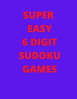 Super Easy 6 Digit Sudoku Games: Large sudoku puzzle book B08L2ND21X Book Cover