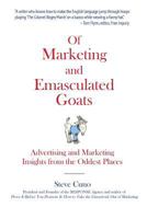 Of Marketing and Emasculated Goats: Marketing Insights from the Oddest Places 1530913683 Book Cover