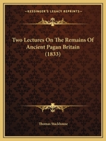 Two Lectures On The Remains Of Ancient Pagan Britain 1104516500 Book Cover