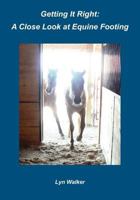Getting it Right: A Close Look at Equine Footing 1453693882 Book Cover