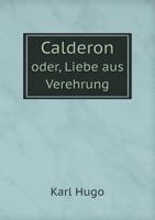 Calderon Oder, Liebe Aus Verehrung 5519007152 Book Cover