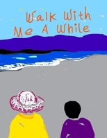 Walk With Me A While B08RZBGML2 Book Cover