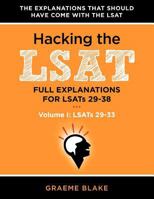 Hacking The LSAT: Full Explanations For LSATs 29-38 (Volume I: LSATs 29-33): An LSAT Prep and Study Guide For The Next Ten Actual Official LSATs (Includes Logic Games Diagrams) 0988127911 Book Cover