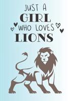 Just A Girl Who Loves Lions: Cute Lion Lovers Journal / Notebook / Diary / Birthday Gift (6x9 - 110 Blank Lined Pages) 1079580352 Book Cover