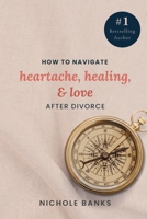 How to Navigate Heartache, Healing, & Love After Divorce B0G2Q5TZQJ Book Cover