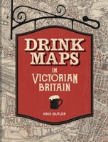 Drink Maps in Victorian Britain 1851245782 Book Cover