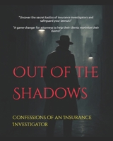Out Of the Shadows: Confessions of an Insurance Investigator B0G5HM7SJ2 Book Cover