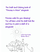 The Draft and Coloring book  of  “Princess in Moon” storybook: Princess waits for your dressing!   You will learn what the draft look like and how to paint a draft of a storybook! 1711525073 Book Cover