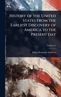 History of the United States From the Earliest Discovery of America to the Present day 1024100197 Book Cover