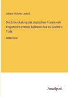 Die Entwickelung der deutschen Poesie von Klopstock's erstem Auftreten bis zu Goethe's Tode: Erster Band 3368022660 Book Cover