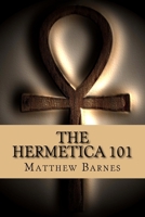 The Hermetica 101: A modern, practical guide, plain and simple (The Ancient Egyptian Enlightenment Series Book 2) 1536973890 Book Cover