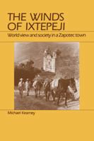 Winds of Ixtepeji: World View and Society in a Zapotec Town 0881332100 Book Cover
