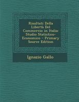 Risultati Della Liberta del Commercio in Italia: Studio Statistico-Economico 1287607004 Book Cover