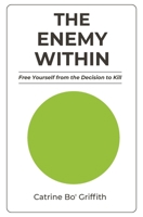THE ENEMY WITHIN: Free Yourself from the Decision to Kill B0FL2MDVXD Book Cover