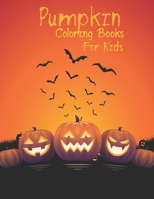 Pumpkin Coloring Books For Kids: A Awesome Pumpkin Collection of Fun and Easy Halloween Coloring Pages for Kids, Toddlers and Preschoolers! B08JRJ9PZQ Book Cover