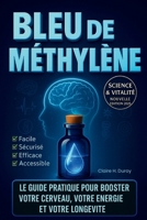 BLEU DE METHYLENE: Le guide pratique pour booster votre cerveau, votre énergie et votre longévité (French Edition) B0FGY76BZH Book Cover