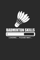 BADMINTON SKILLS LOADING PLEASE WAIT: Federball Notebook Badminton Planer Notizbuch Journal 6x9 liniert 1695567501 Book Cover