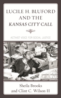 Lucile H. Bluford and the Kansas City Call: Activist Voice for Social Justice 1498535658 Book Cover