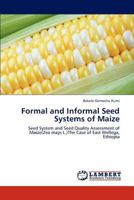 Formal and Informal Seed Systems of Maize: Seed System and Seed Quality Assessment of Maize(Zea mays L.)The Case of East Wellega, Ethiopia 384737639X Book Cover