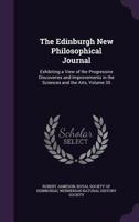 The Edinburgh New Philosophical Journal: Exhibiting A View Of The Progressive Discoveries And Improvements In The Sciences And The Arts; Volume 35 1358997888 Book Cover