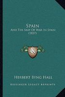 Spain: And The Seat Of War In Spain 1241432384 Book Cover