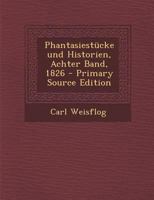 Phantasiestücke und Historien, Achter Band, 1826 102177121X Book Cover