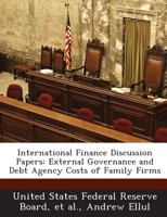 International Finance Discussion Papers: External Governance and Debt Agency Costs of Family Firms 1288727089 Book Cover