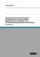 Systemtheoretische Betrachtung des Erziehungssystems und des sozialen Hilfssystems der Gesellschaft unter Berücksichtigung auftretender Konfliktfelder 3640431758 Book Cover