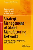 Strategic Management of Global Manufacturing Networks: Aligning Strategy, Configuration, and Coordination 3662523159 Book Cover