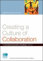 Creating a Culture of Collaboration: The International Association of Facilitators Handbook (J-B International Association of Facilitators) 0787981168 Book Cover