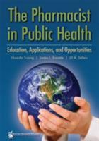 The Pharmacist in Public Health: Education, Applications, and Opportunities 1582121303 Book Cover