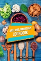 Anti-Inflammatory Cookbook: Tasty, Healthy And Easy Anti-Inflammatory Recipes That Will Make You Feel Better Than Ever. How To Reduce Inflammation Naturally! 6069620933 Book Cover