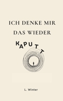 Ich denke mir das wieder kaputt (German Edition) B0GVDSVVG7 Book Cover