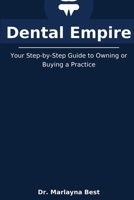 Dental Empire: Your Step-by-Step Guide to Owning or Buying a Practice B0FN4WBLKQ Book Cover