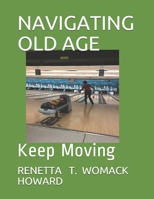NAVIGATING OLD AGE: Keep Moving B08CPC8KVB Book Cover