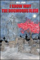 I Know Why the Dogwoods Blush 1432748211 Book Cover