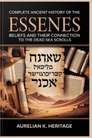 Complete Ancient History of the Essenes: Beliefs and Their Connection to the Dead Sea Scrolls B0GND7RYCG Book Cover