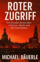 Roter Zugriff: Ein Dresden-Krimi über Schatten, Macht und alte Seilschaften (German Edition) B0FJFYSFY2 Book Cover