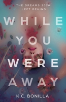 While You Were Away: The Dreams 2020 Left Behind 1636768741 Book Cover